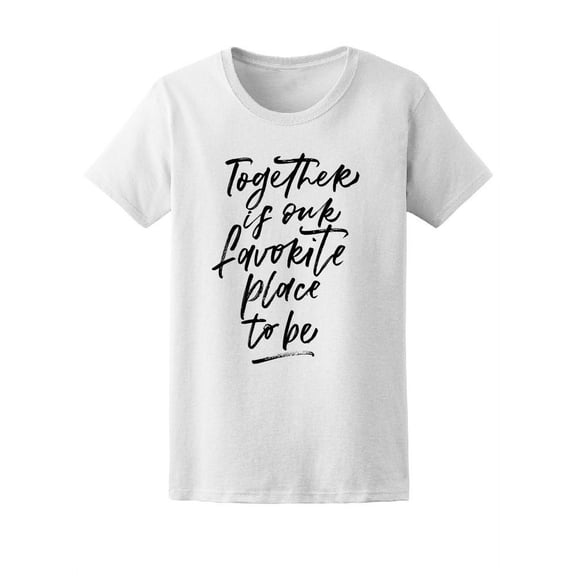 Together Is Our Favorite Place Tee Women's -Image by Shutterstock