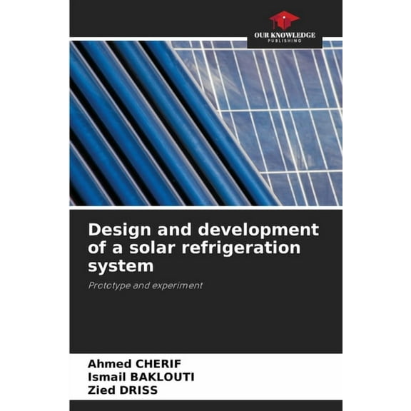 Design and development of a solar refrigeration system, (Paperback)