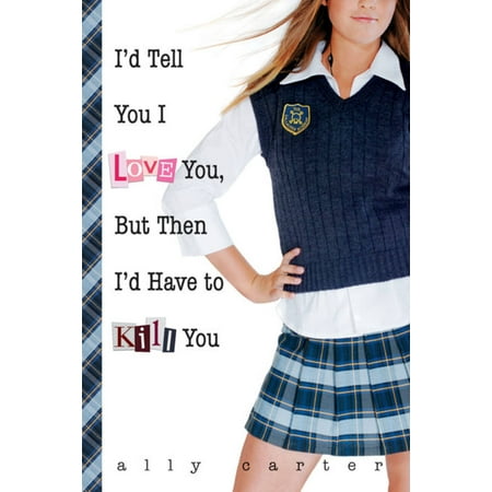 Gallagher Girls: I'd Tell You I Love You, But Then I'd Have to Kill You (Series #1) (Hardcover)