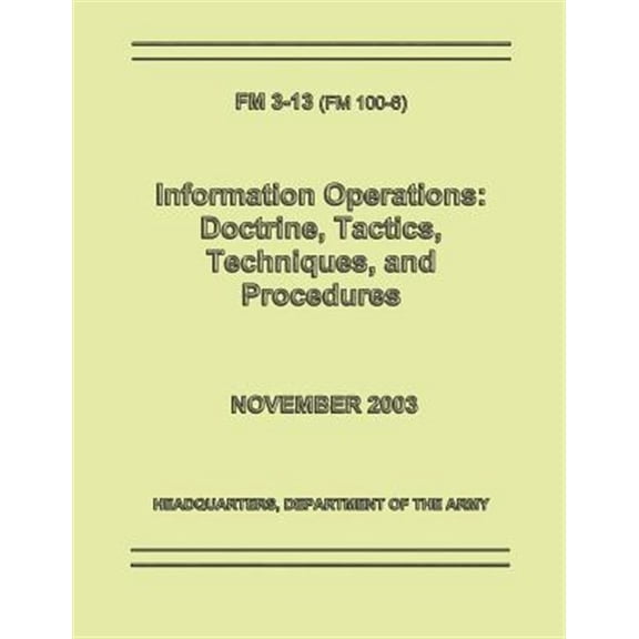 Pre-Owned Information Operations : Doctrine, Tactics, Techniques, and Procedures Fm 3-13 / 100-6