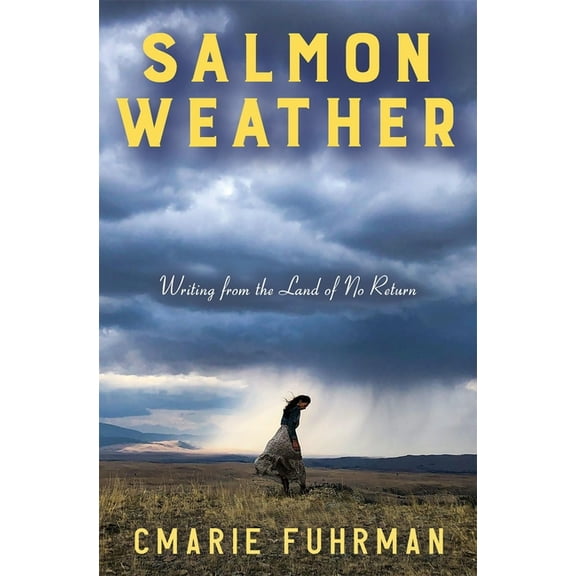 Salmon Weather: Writing from the Land of No Return, (Paperback)