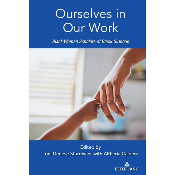 Ourselves in Our Work: Black Women Scholars of Black Girlhood, (Paperback)