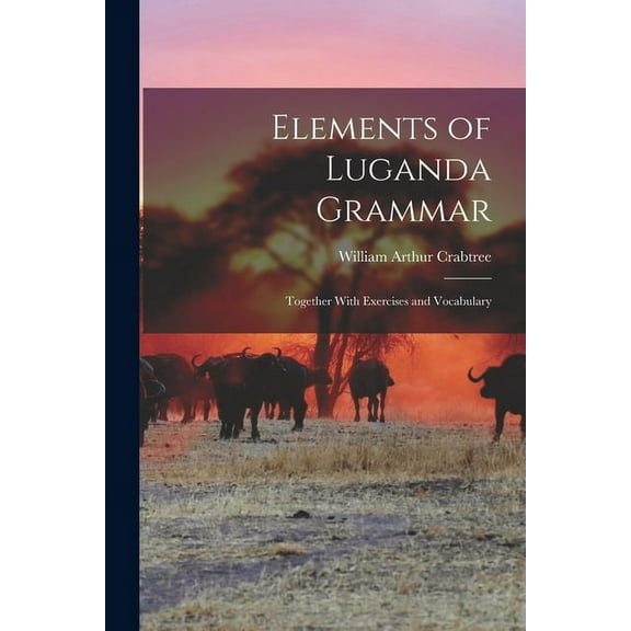 Elements of Luganda Grammar: Together With Exercises and Vocabulary (Paperback)