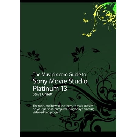 Pre-Owned The Muvipix.com Guide to Sony Movie Studio Platinum 13: The tools, and how to use them, to make movies on your personal computer with Sony's amazing video editing program Paperback