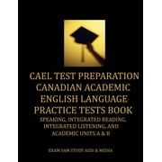 CAEL Test Preparation Canadian Academic English Language Practice Tests Book: Speaking, Integrated Reading, Integrated L, (Paperback)