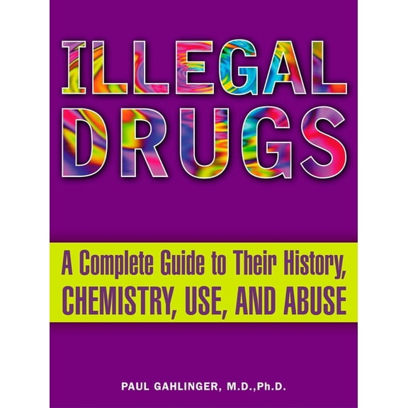 Illegal Drugs: A Complete Guide to Their History, Chemistry, Use, and Abuse, (Paperback)