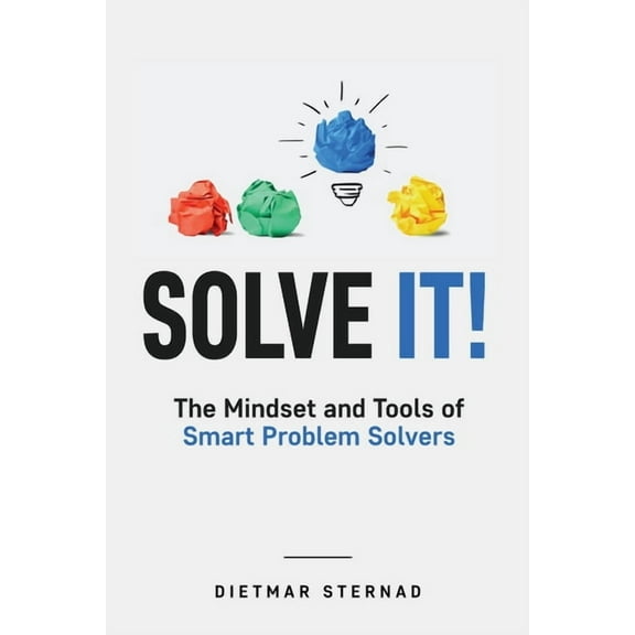 Solve It!: The Mindset and Tools of Smart Problem Solvers, (Paperback)