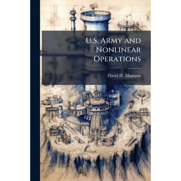 U.S. Army and Nonlinear Operations: Does Training Match the Doctrine?, (Paperback)