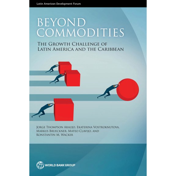 Latin American Development Forum Beyond Commodities: The Growth Challenge of Latin America and the Caribbean, (Paperback)