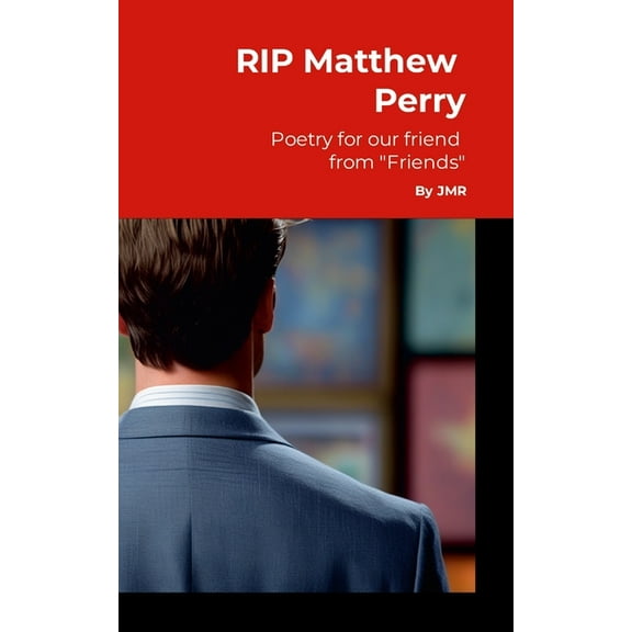 RIP Matthew Perry: Poetry For Our Friend From "Friends", (Paperback)