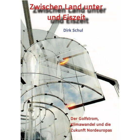 Zwischen Land unter und Eiszeit: Der Golfstrom, Klimawandel und die Zukunft Nordeuropas, (Paperback)