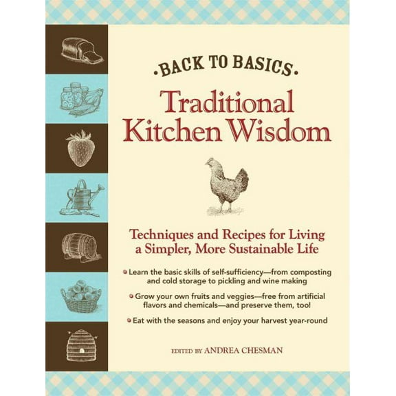 Pre-Owned Back to Basics: Traditional Kitchen Wisdom: Techniques and Recipes for Living A Simpler, More Sustainable Life (Hardcover) 1606520563 9781606520567