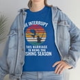 thumbnail image 3 of We Interrupt This Marriage To Bring You Fishing Season Funny T-Shirt, 3 of 4