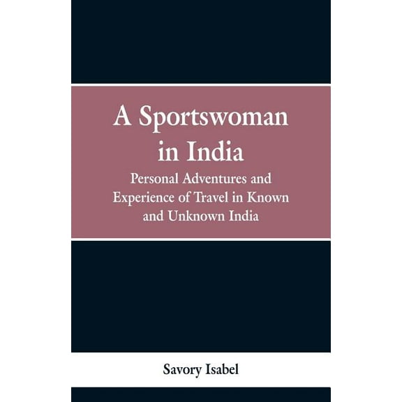 A sportswoman in India: personal adventures and experiences of travel in known and unknown India, (Paperback)