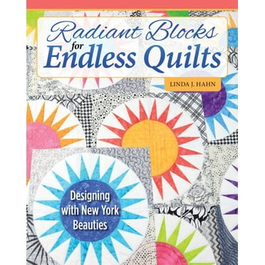 Radiant Blocks for Endless Quilts: Designing with New York Beauties (Paperback)