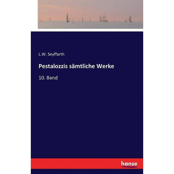 Pestalozzis sÃ¤mtliche Werke: 10. Band, (Paperback)