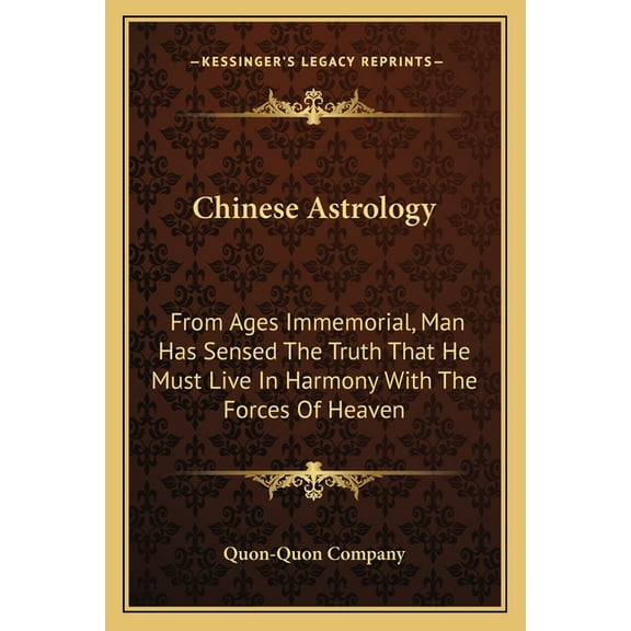 Chinese Astrology: From Ages Immemorial, Man Has Sensed The Truth That He Must Live In Harmony With The Forces Of Heaven, (Paperback)