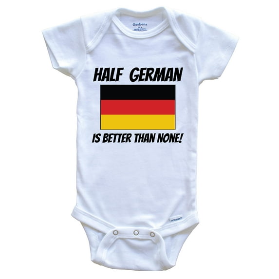 Half German Is Better Than None Germany Flag Funny Baby Bodysuit, 0-3 Months White