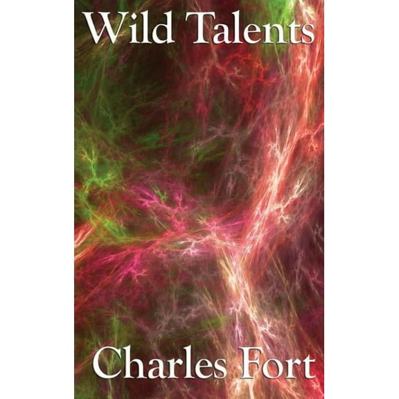 Wild Talents: Explorations of Strange Powers and Unexplained Phenomena, (Hardcover)