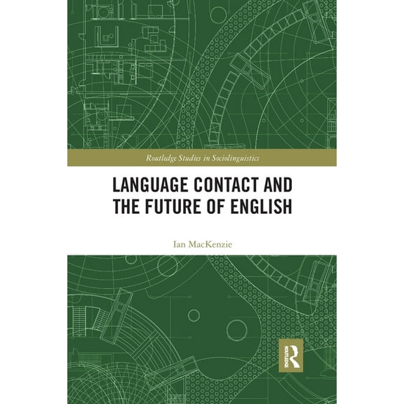 Routledge Studies in Sociolinguistics Language Contact and the Future of English, (Paperback)