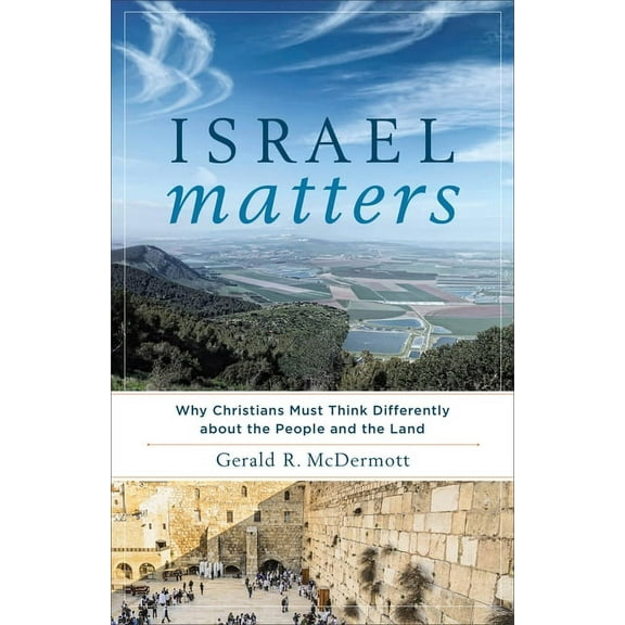 Israel Matters: Why Christians Must Think Differently about the People and the Land, (Paperback)