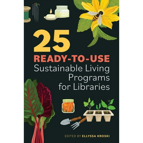 25 Ready-to-Use Sustainable Living Programs for Libraries, (Paperback)