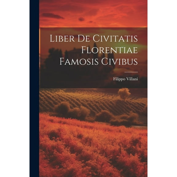 Liber De Civitatis Florentiae Famosis Civibus (Paperback)
