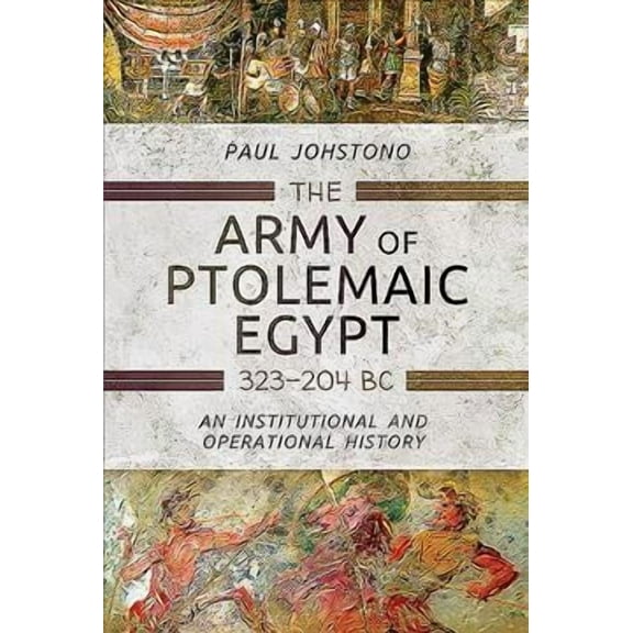 The Army of Ptolemaic Egypt 323 to 204 BC (Hardcover)