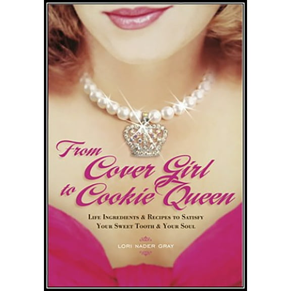 From Cover Girl to Cookie Queen : Life Ingredients and Recipes to Satisfy Your Sweet Tooth and Your Soul (Edition 1) (Paperback)