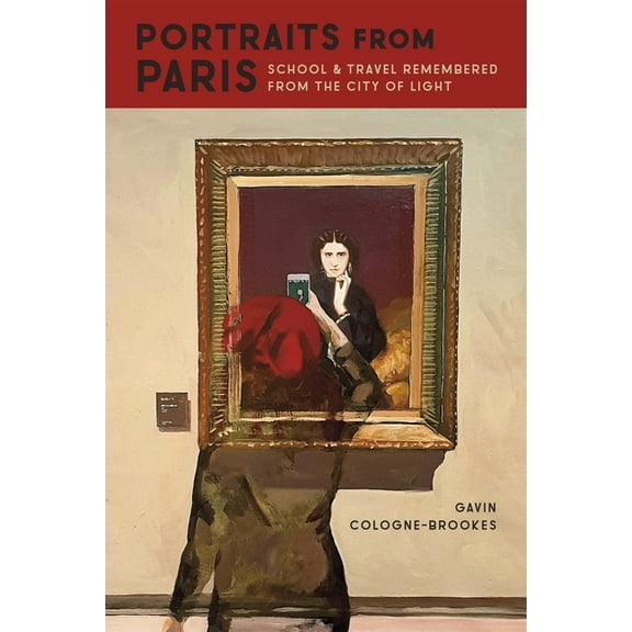 Portraits from Paris: School and Travel Remembered from the City of Light, (Paperback)