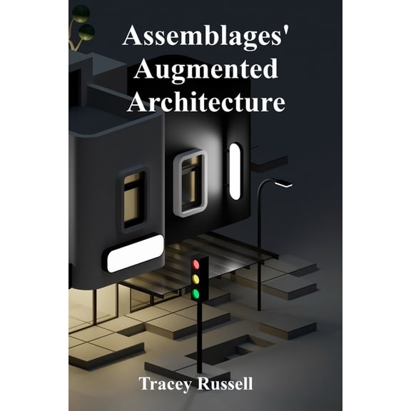 Assemblages' Augmented Architecture: Assembling New Meanings Through Found Objects, (Paperback)