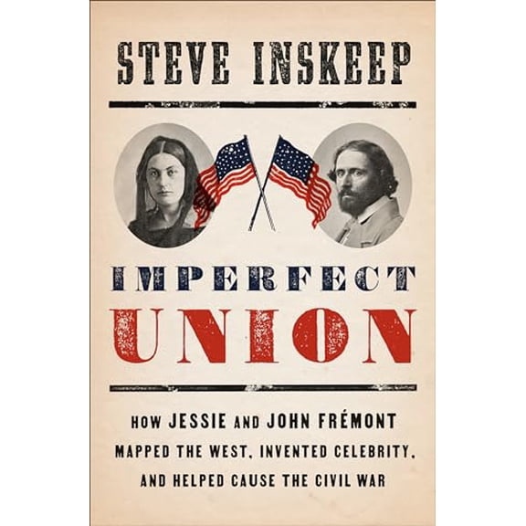 Pre-Owned Imperfect Union: How Jessie and John Fr?mont Mapped the West, Invented Celebrity, and Helped Cause the Civil War (Hardcover) 0735224358 9780735224353