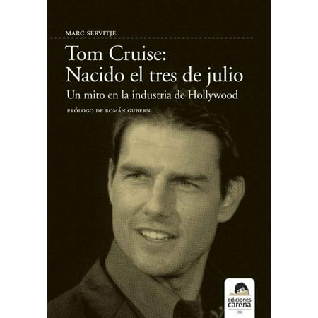 Tom Cruise: Nacido el tres de Julio - eBook