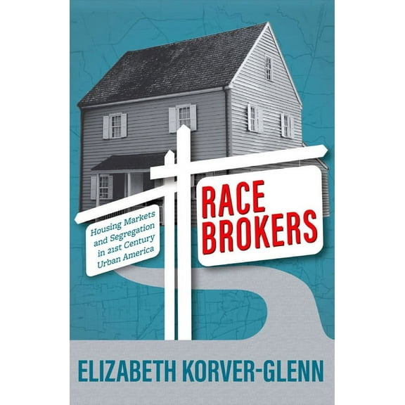 Race Brokers: Housing Markets and Segregation in 21st Century Urban America, (Paperback)