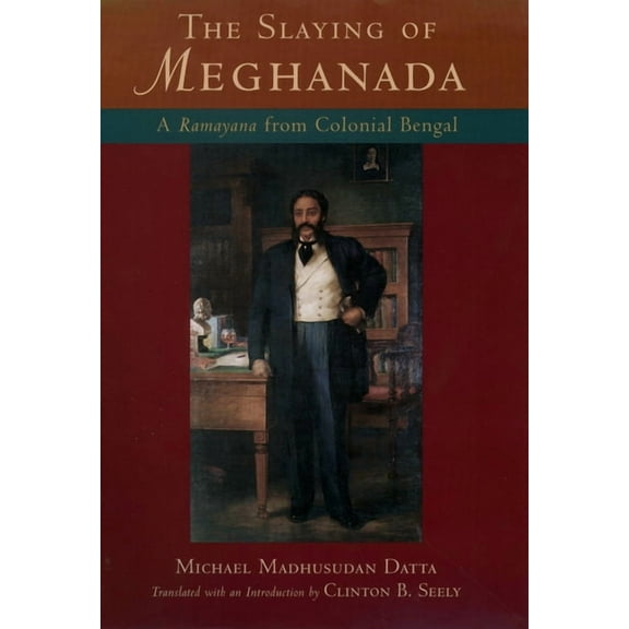 The Slaying of Meghanada: A Ramayana from Colonial Bengal, (Hardcover)