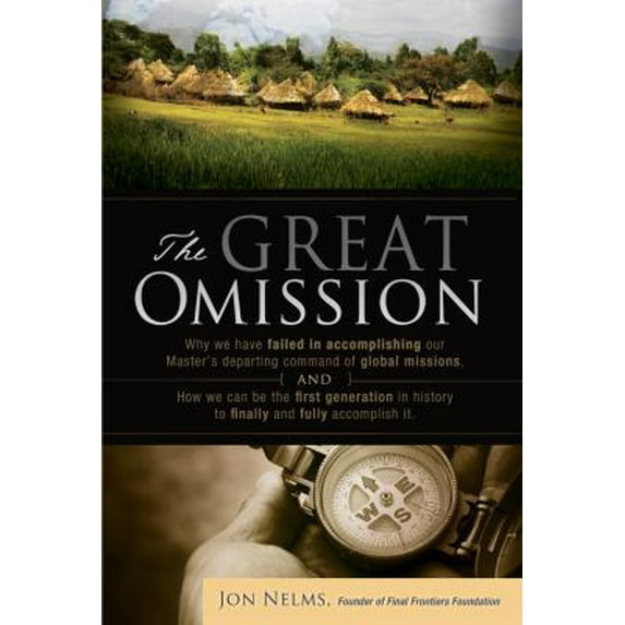 Pre-Owned The Great Omission: Why we have failed in accomplishing our Master's departing command of global missions, and how we can be the first gen (Paperback) 0983115311 9780983115311