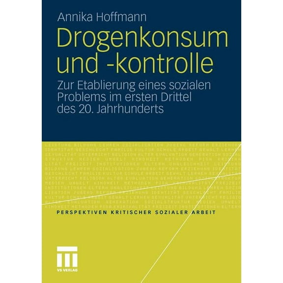 Perspektiven Kritischer Sozialer Arbeit Drogenkonsum Und -Kontrolle: Zur Etablierung Eines Sozialen Problems Im Ersten Drittel Des 20. Jahrhunderts, Book 13, (Paperback)