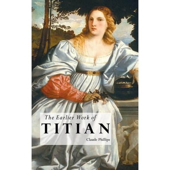 Painters The Earlier Work of Titian, (Hardcover)