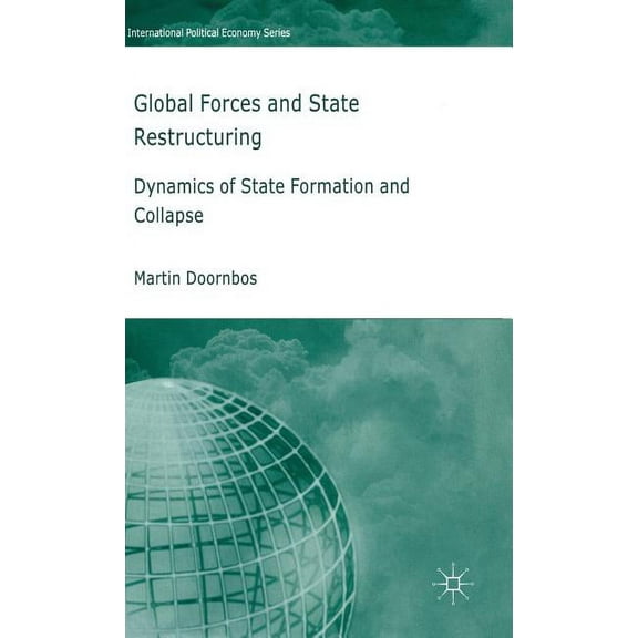 International Political Economy Global Forces and State Restructuring: Dynamics of State Formation and Collapse, (Hardcover)