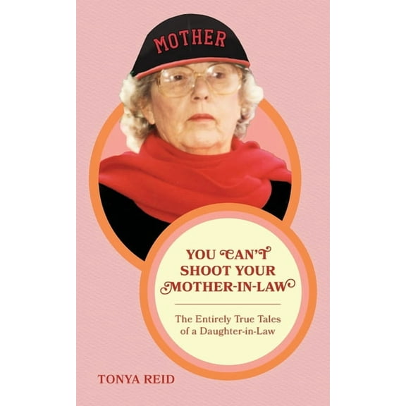 You Can't Shoot Your Mother-In-Law: The Entirely True Tales of a Daughter-In-Law, (Paperback)