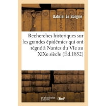 Recherches Historiques Sur Les Grandes pidmies Qui Ont Rgn  Nantes: Depuis Le Vie Jusqu'au Xixe Sicle (Paperback)