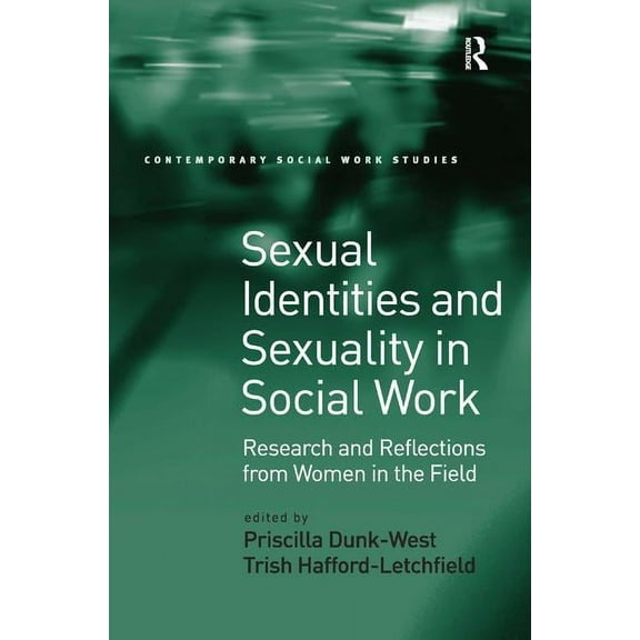 Contemporary Social Work Studies Sexual Identities and Sexuality in Social Work: Research and Reflections from Women in the Field, (Hardcover)