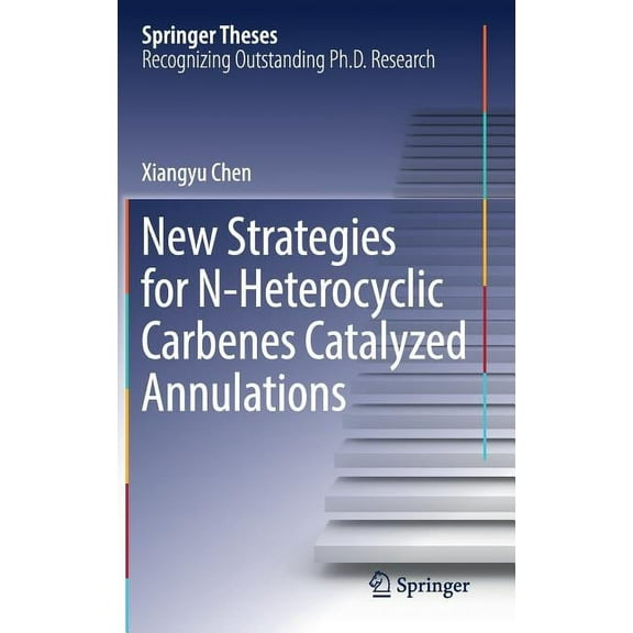 Springer Theses New Strategies for N-Heterocyclic Carbenes Catalyzed Annulations, (Hardcover)