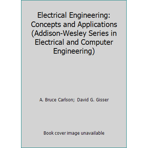 Pre-Owned Electrical Engineering: Concepts and Applications (Addison-Wesley Series in Electrical and Computer Engineering) (Hardcover) 0201144298 9780201144291