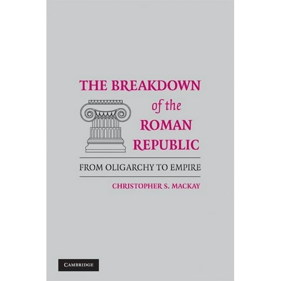 The Breakdown of the Roman Republic, (Hardcover)