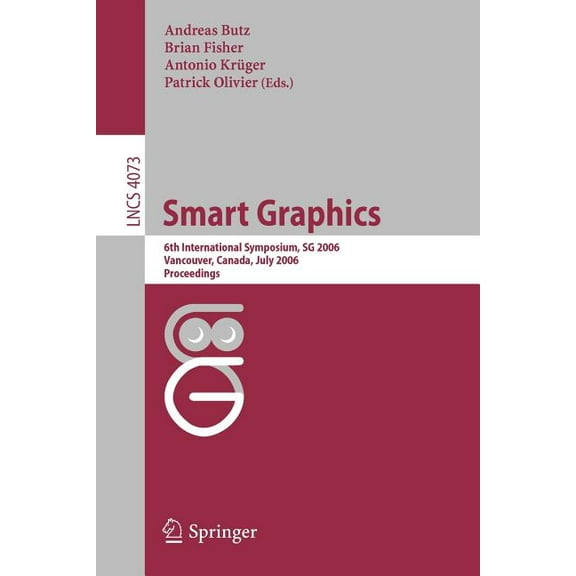Lecture Notes in Computer Science Smart Graphics: 6th International Symposium, SG 2006, Vancouver, Canada, July 23-25, 2006, Proceedings, Book 4073, (Paperback)