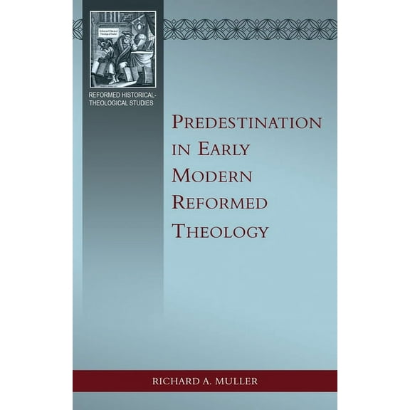 Predestination in Early Modern Reformed Theology, (Paperback)