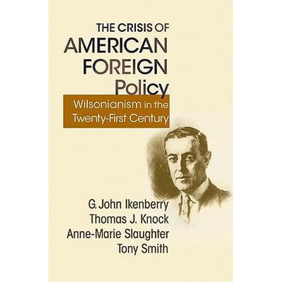 Pre-Owned The Crisis of American Foreign Policy: Wilsonianism in the Twenty-First Century (Paperback) 0691150044 9780691150048