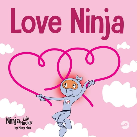 Ninja Life Hacks Love Ninja: A Children's Book About Love, Book 37, (Paperback)