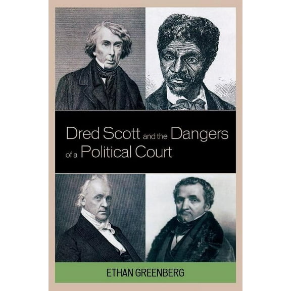 Dred Scott and the Dangers of a Political Court, (Paperback)